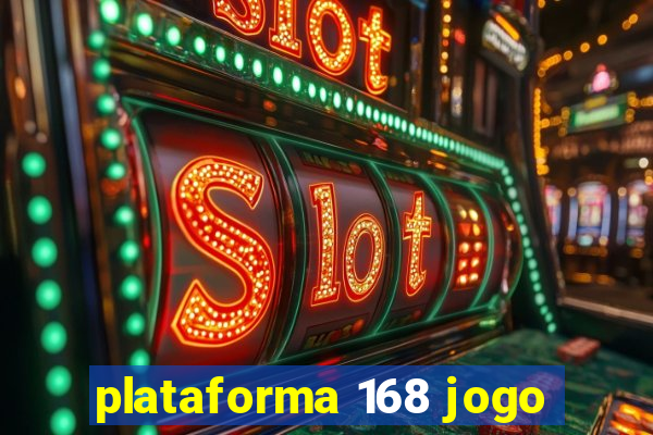 plataforma 168 jogo